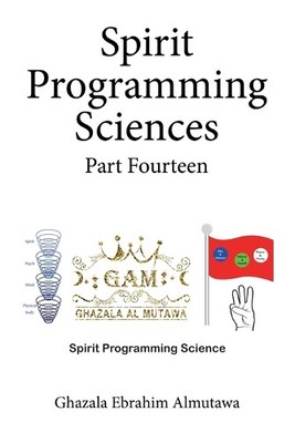 Ghazala Ebrahim Almutawa Spirit Programming Sciences Part Fourteen (Taschenbuch)