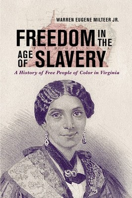 Freedom in the Age of Slavery: A History of Free People of Color in Vi Paperback