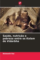 Nisheeth Rai | SaúDe, NutriçãO E Pobreza Entre Os Kolam De Vidarbha | Buch