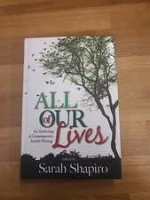 All of Our Lives : An Anthology of Contemporary Jewish Writing by Sarah Shapiro