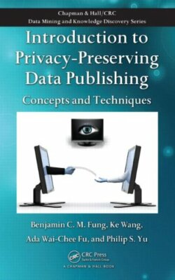 Introduction to Privacy-Preserving Data Publishing: Concepts and Techniques HBK