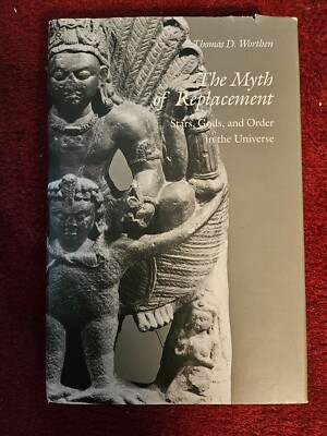 The Myth of Replacement : Stars, Gods, and Order in the Universe by Thomas D....