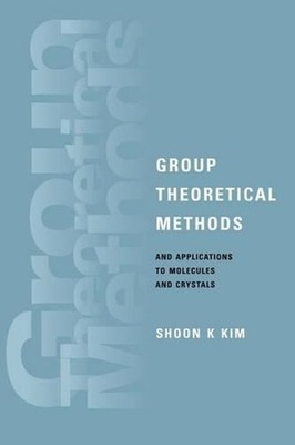 Group Theoretical Methods and Applications to Molecules and Crystals by Shoon K.