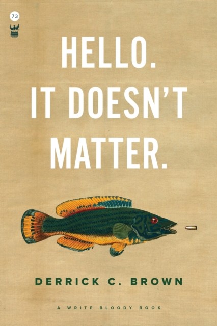 Hello. It Doesn't Matter. by Derrick C. Brown PAPERBACK 9781938912825