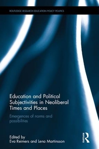 Education and Political Subjectivities in Neoliberal Times an... - 9781138962880