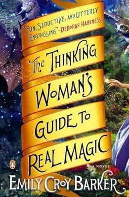 The Thinking Woman's Guide to Real Magic: A Novel Barker, Emily Croy