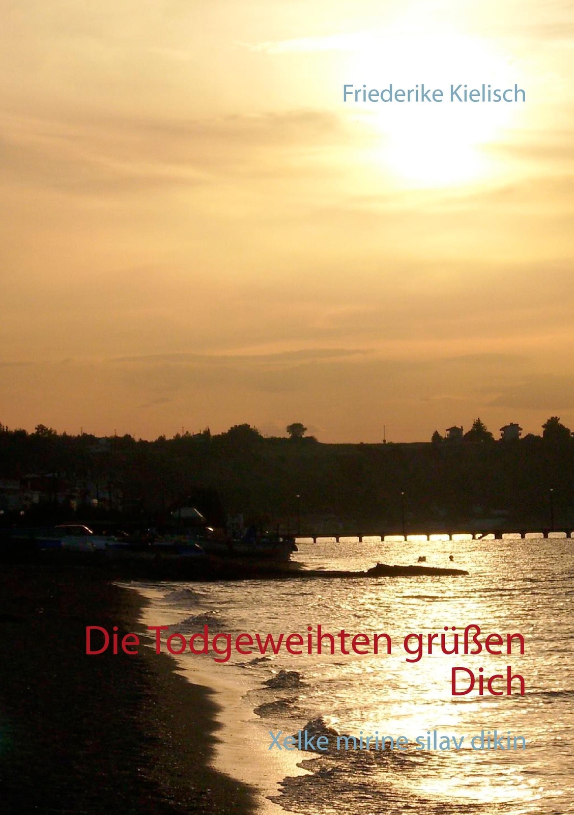 Thumbnail - Friederike Kielisch | Die Todgeweihten Grüßen Dich | Taschenbuch |