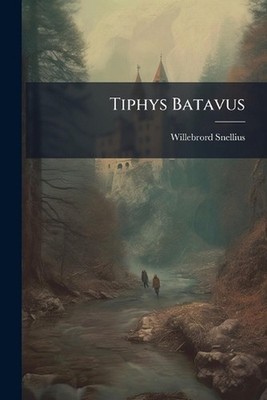 Tiphys Batavus by Willebrord Snellius Paperback Book