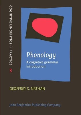 PHONOLOGY: A COGNITIVE GRAMMAR INTRODUCTION By Geoffrey S. Nathan