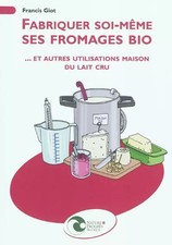 Fabriquer soi-même ses fromages bio... et autres utilisations maison du lait cru