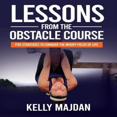 Lessons from the Obstacle Course Five Strategies to Conquer the M