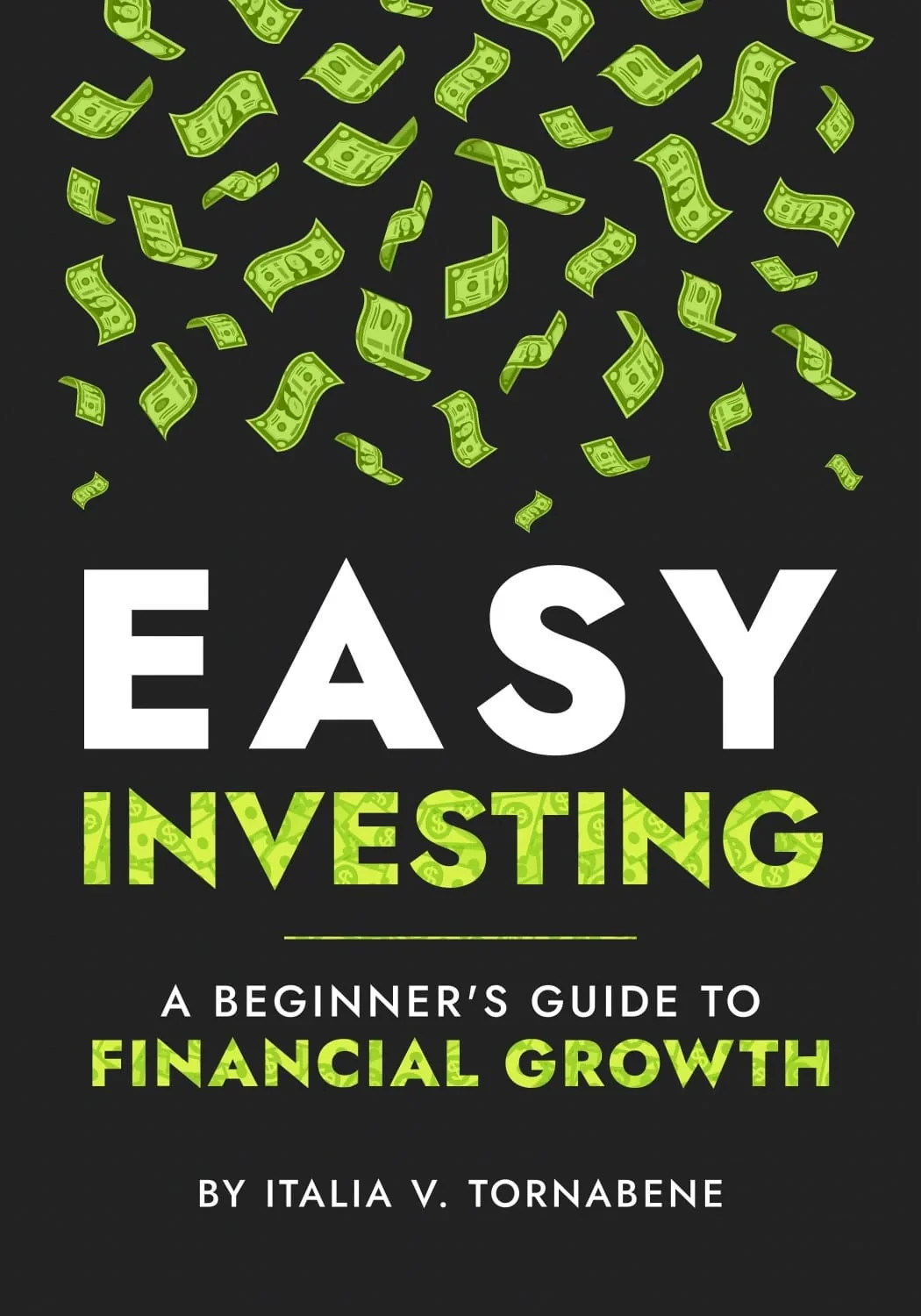 Easy investing: a beginner's guide to financial growth by italia tornabene