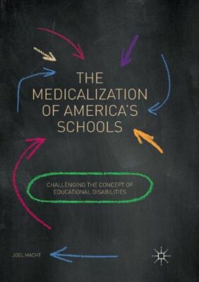 The Medicalization of America's Schools: Challenging the Concept of Educati...