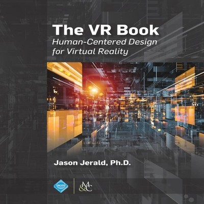The VR Book Human-Centered Design for Virtual Reality Jason Jeral