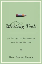 Writing Tools : 50 Essential Strategies for Every Writer Roy Pete