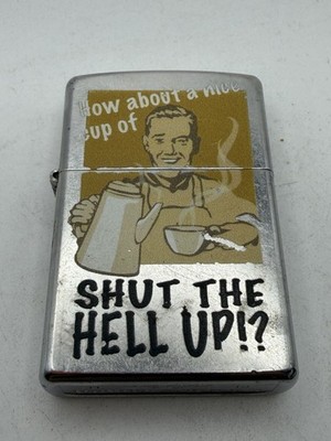 Vintage 2014 Nice Cup Of Shut The Hell Up Chrome Zippo Lighter