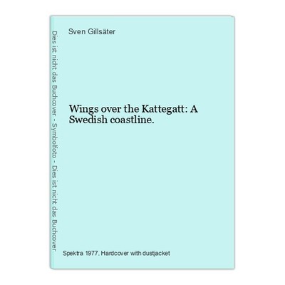 Wings over the Kattegatt: A Swedish coastline. Gillsäter, Sven: