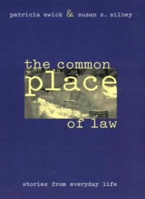 The Common Place of Law: Stories from Everyday , Ewick, Silbey..