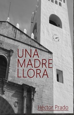 Prado Chvez - Una madre llora - New paperback or softback - X555z