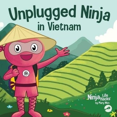 Unplugged Ninja in Vietnam A Children's Book About Traveling to V