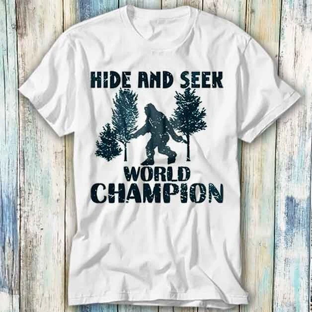 Bigfoot Hide And Seek World Champion T Shirt Meme Gift Top Tee Unisex 551