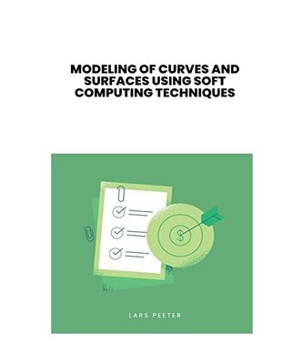 Modeling of Curves and Surfaces Using Soft Computing Techniques, Kavita