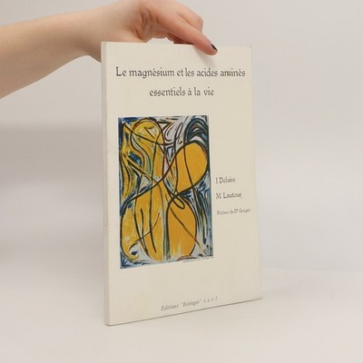 Le magnésium et les acides aminés essentiels à la vie  |  Jean Delaire