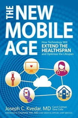 The New Mobile Age: How Technology Will Extend the Healthspan and Optimize t...