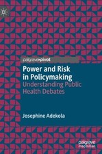 Power and Risk in Policymaking: Understanding Public Health Debates [Hardback]