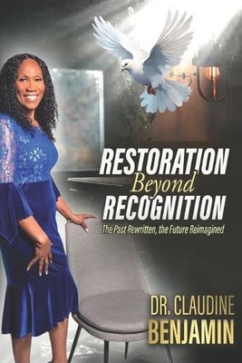 Restoration Beyond Recognition by Claudine Benjamin Paperback Book