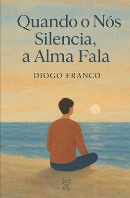 Quando o Ns Silencia, a Alma Fala by Diogo Franco (Portuguese) Paperback Book