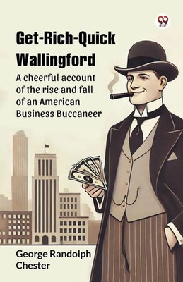 Get-Rich-Quick Wallingford A cheerful account of the rise and fall of an...
