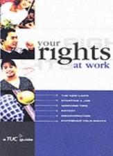 Trade Union Congress Guide to Your Rights at Work (A TUC guide) By Tuc