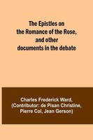 The Epistles On The Romance Of The Rose, And Other Documents In The Debate