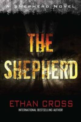 Shepherd: Shepherd Thriller Book 1 - Paperback By Cross, Ethan - GOOD