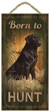 Born to HUNT Black Lab Dog sign Hunting Cabin Home Gift 10X5 Wood Sign NEW 631