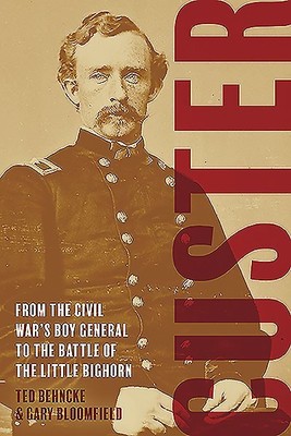 Custer: Vom Generaljungen des Bürgerkriegs bis zur Schlacht am Little Bighorn...