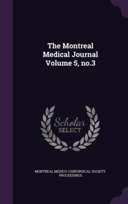 Montreal Medico-Chir - Montreal Medical Journal Volume 5, no.3 - New h - T555z