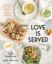 Love Is Served: Inspired Plant-Based Recipes from Southern California: A Cookboo