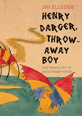 Henry Darger, Wegwurfjunge: Das tragische Leben eines Außenseiterkünstlers, sehr gut B