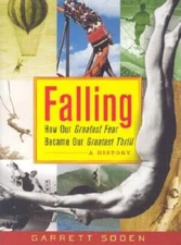 Falling: How Our Greatest Fear Became Our Greatest Thrill--A History - GOOD