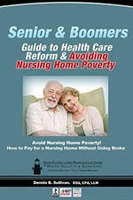 Seniors' Guide to Health Care Reform and Avoiding Nursing Home Poverty by