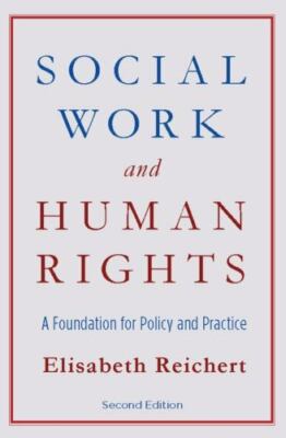 Social Work and Human Rights: A Foundation for Policy and Practice by Reichert,