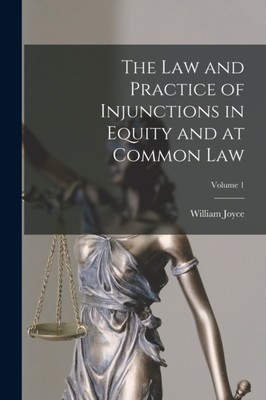 Joyce - Law and Practice of Injunctions in Equity and at Common Law  V - X555z