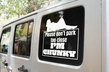 Don't park too close, I'm chunky Vinyl decal, truck van car laptop funny