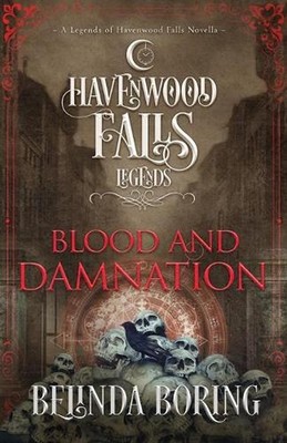 Blood and Damnation: A Legends of Havenwood Falls Novella by Belinda Boring (Eng