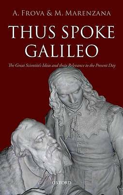 Thus Spoke Galileo: The great scientist's ideas and their relevance to the pres