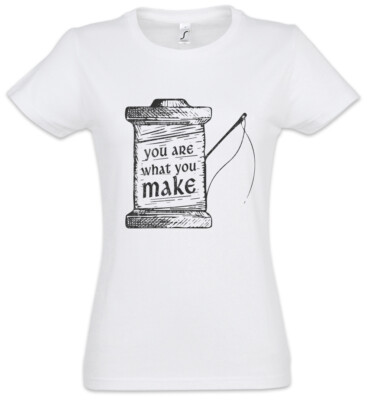 You Are What You Make Damen T-Shirt Needle and Thread Fun Tailor Dressmaker