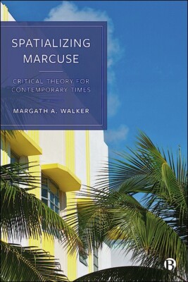 Spatializing Marcuse, Margath A.  Walker,  Hardback
