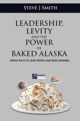 Leadership, Levity and the Power of Baked Alaska: Simple ways to